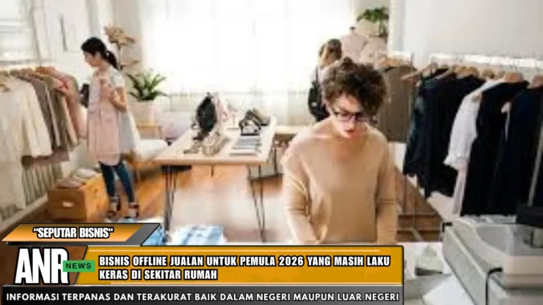 Bisnis Offline Jualan Untuk Pemula 2026 Yang Masih Laku Keras Di Sekitar Rumah