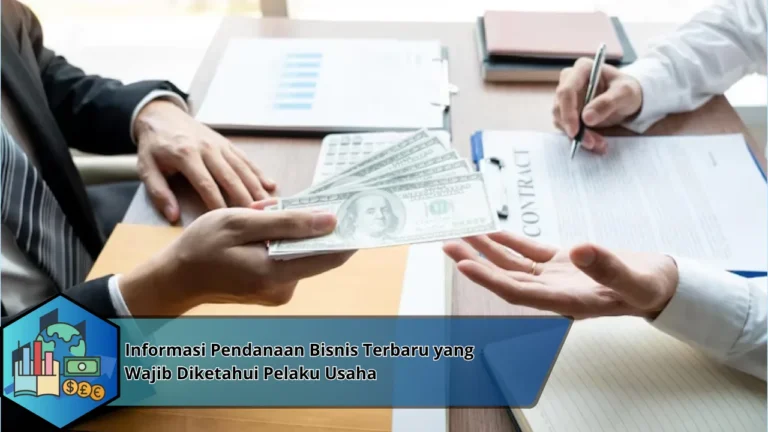 Informasi Pendanaan Bisnis Terbaru yang Wajib Diketahui Pelaku Usaha