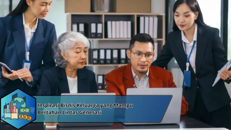 Inspirasi Bisnis Keluarga yang Mampu Bertahan Lintas Generasi