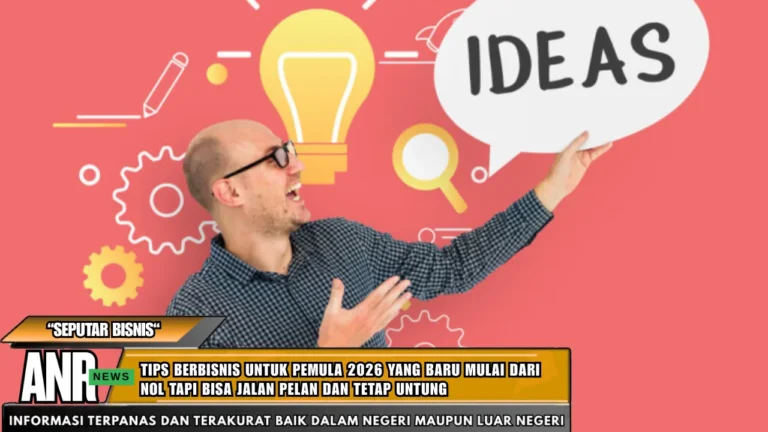 Tips Berbisnis Untuk Pemula 2026 Yang Baru Mulai Dari Nol Tapi Bisa Jalan Pelan Dan Tetap Untung