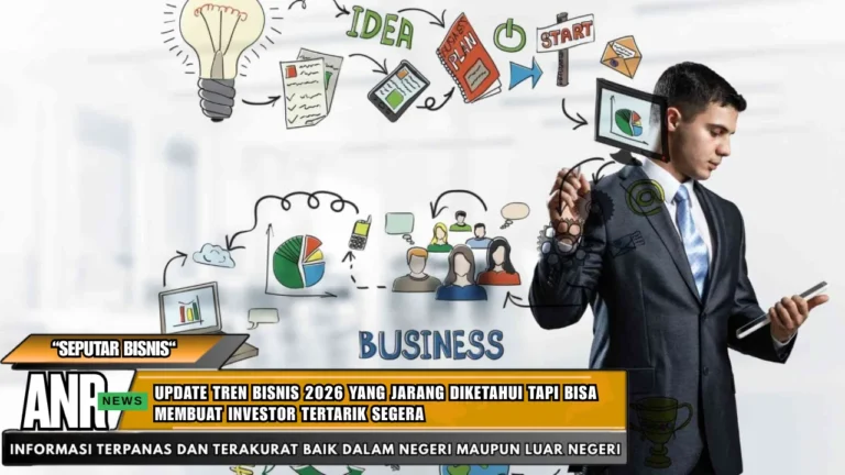 Update Tren Bisnis 2026 yang Jarang Diketahui Tapi Bisa Membuat Investor Tertarik Segera