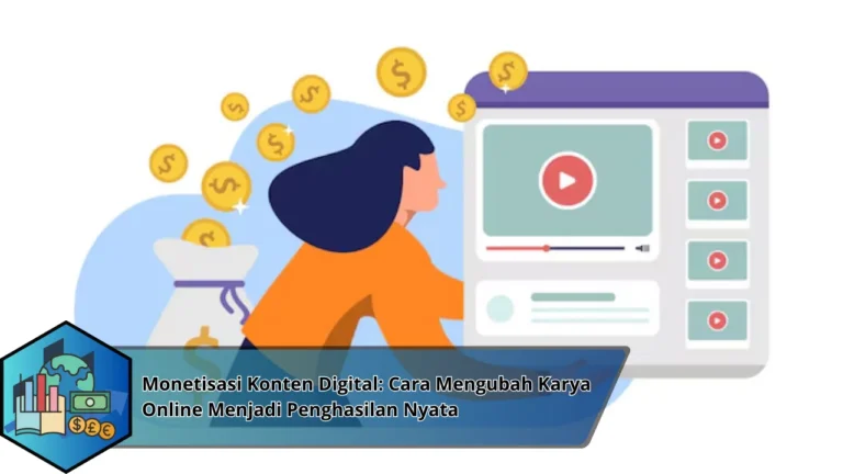 Monetisasi Konten Digital: Cara Mengubah Karya Online Menjadi Penghasilan Nyata