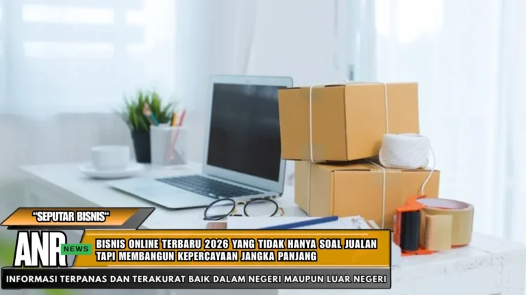 Bisnis online terbaru 2026 yang tidak hanya soal jualan tapi membangun kepercayaan jangka panjang