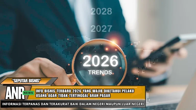 Info bisnis terbaru 2026 yang wajib diketahui pelaku usaha agar tidak tertinggal arah pasar