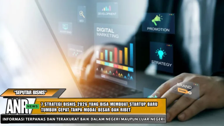 7 Strategi Bisnis 2026 yang Bisa Membuat Startup Baru Tumbuh Cepat Tanpa Modal Besar dan Ribet