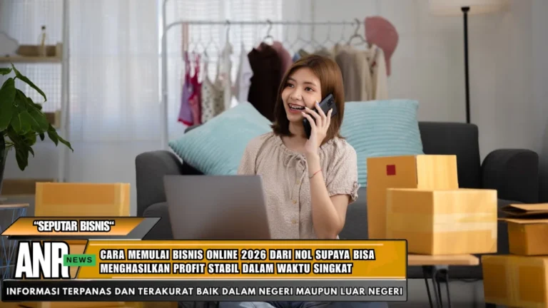 Cara Memulai Bisnis Online 2026 dari Nol Supaya Bisa Menghasilkan Profit Stabil dalam Waktu Singkat