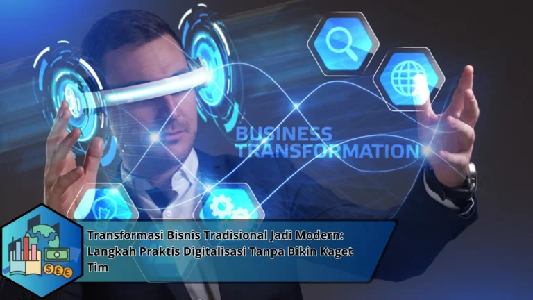 Transformasi Bisnis Tradisional Jadi Modern: Langkah Praktis Digitalisasi Tanpa Bikin Kaget Tim