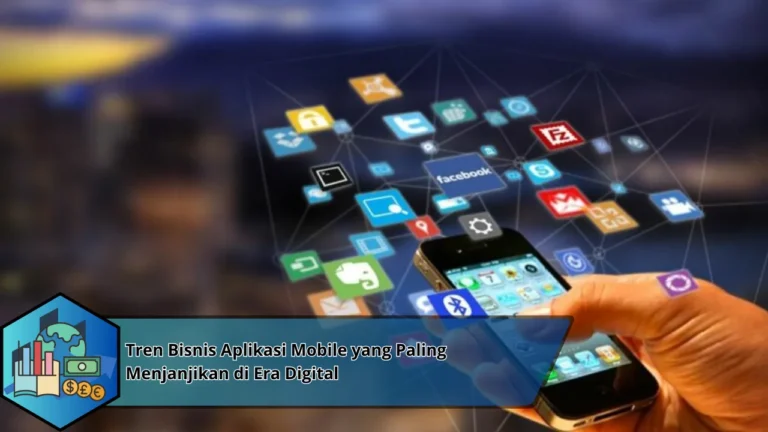 Tren Bisnis Aplikasi Mobile yang Paling Menjanjikan di Era Digital