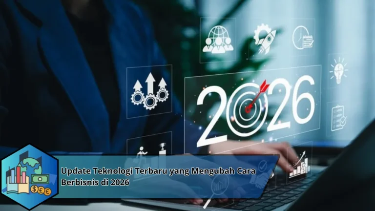 Update Teknologi Terbaru yang Mengubah Cara Berbisnis di 2026