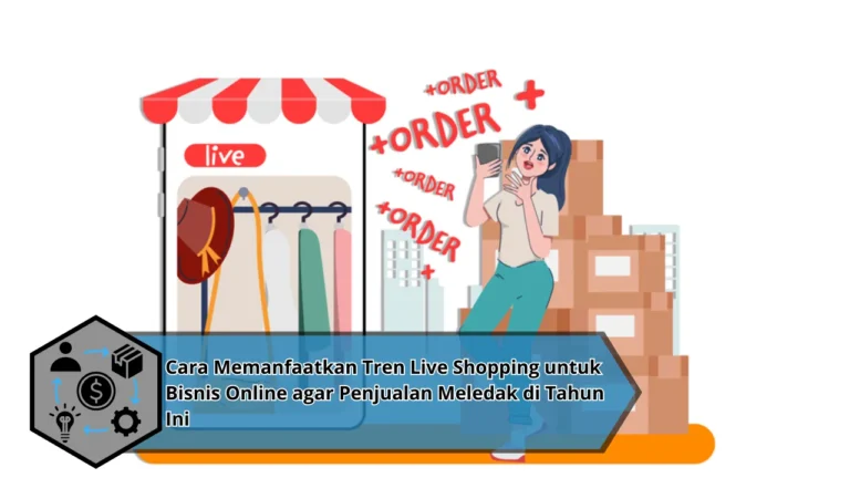 Cara Memanfaatkan Tren Live Shopping untuk Bisnis Online agar Penjualan Meledak di Tahun Ini