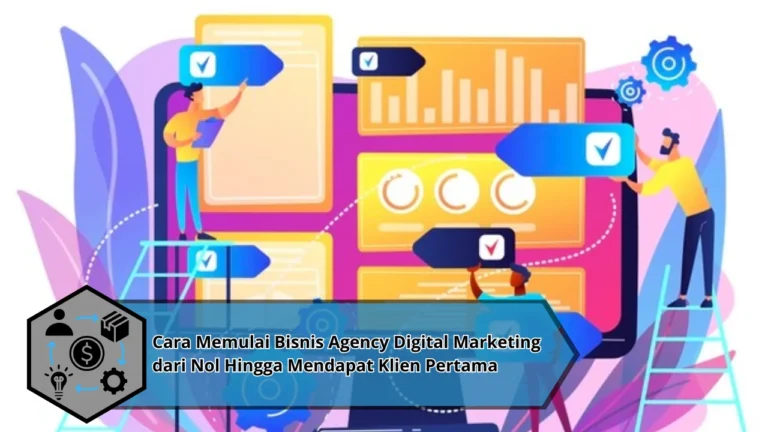 Cara Memulai Bisnis Agency Digital Marketing dari Nol Hingga Mendapat Klien Pertama