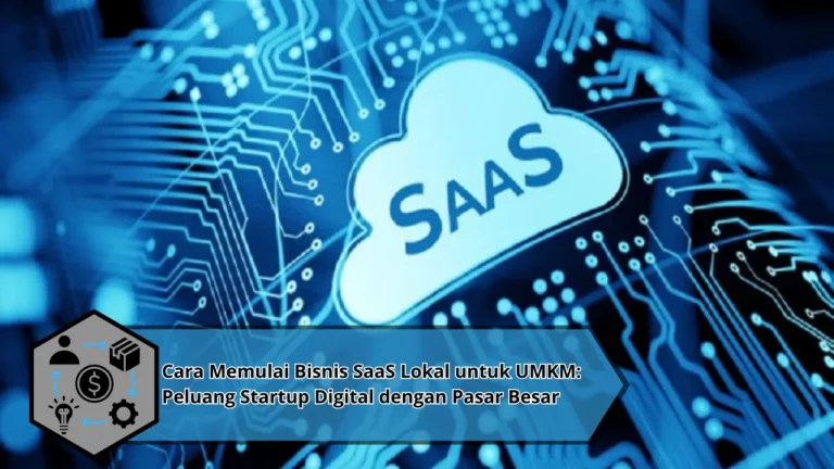 Cara Memulai Bisnis SaaS Lokal untuk UMKM: Peluang Startup Digital dengan Pasar Besar