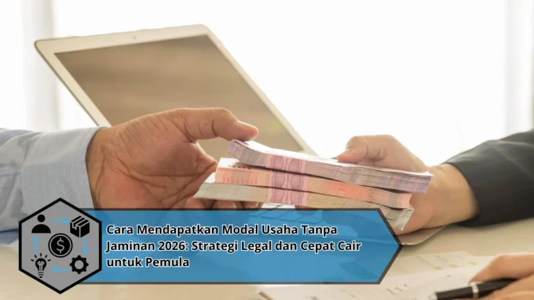 Cara Mendapatkan Modal Usaha Tanpa Jaminan 2026: Strategi Legal dan Cepat Cair untuk Pemula