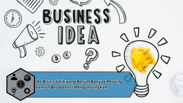 Ide Bisnis Unik yang Belum Banyak Pesaing namun Berpotensi Menguntungkan