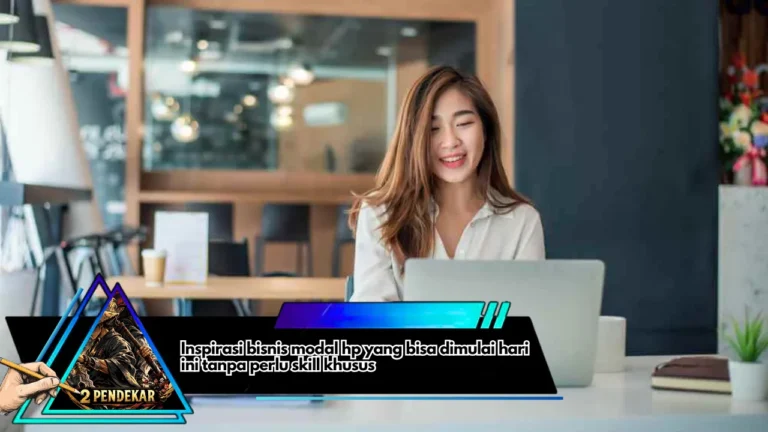 Inspirasi bisnis modal hp yang bisa dimulai hari ini tanpa perlu skill khusus