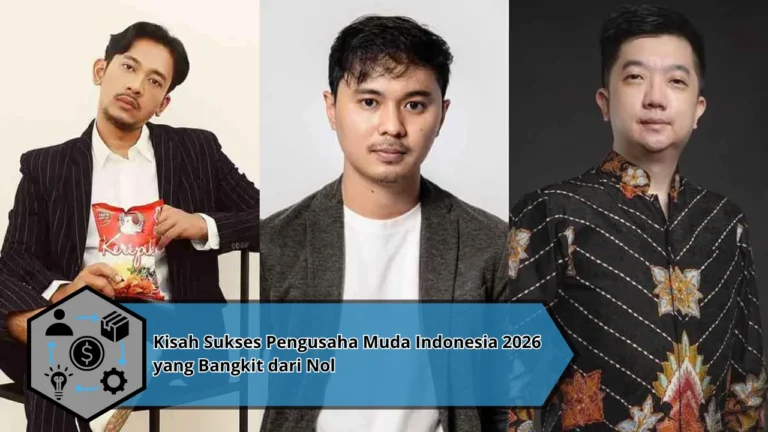 Kisah Sukses Pengusaha Muda Indonesia 2026 yang Bangkit dari Nol
