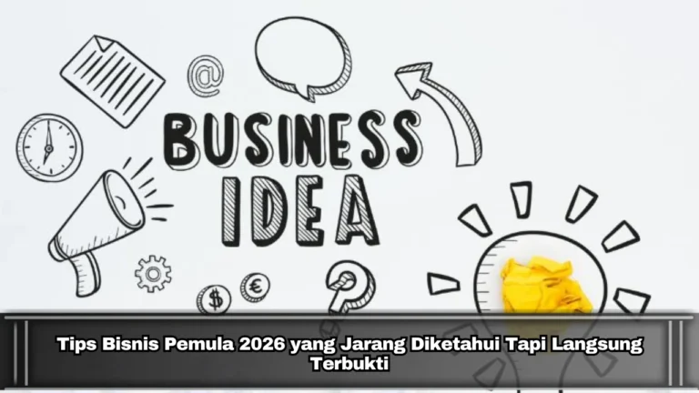 Tips Bisnis Pemula 2026 yang Jarang Diketahui Tapi Langsung Terbukti