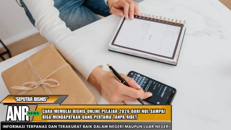 Cara Memulai Bisnis Online Pelajar 2026 Dari Nol Sampai Bisa Mendapatkan Uang Pertama Tanpa Ribet