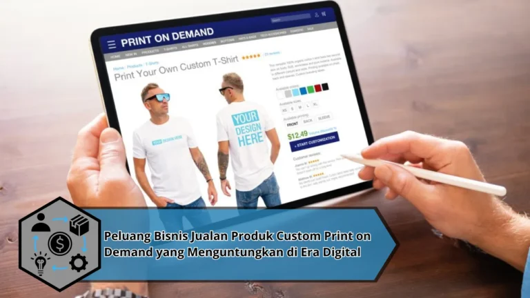 Peluang Bisnis Jualan Produk Custom Print on Demand yang Menguntungkan di Era Digital