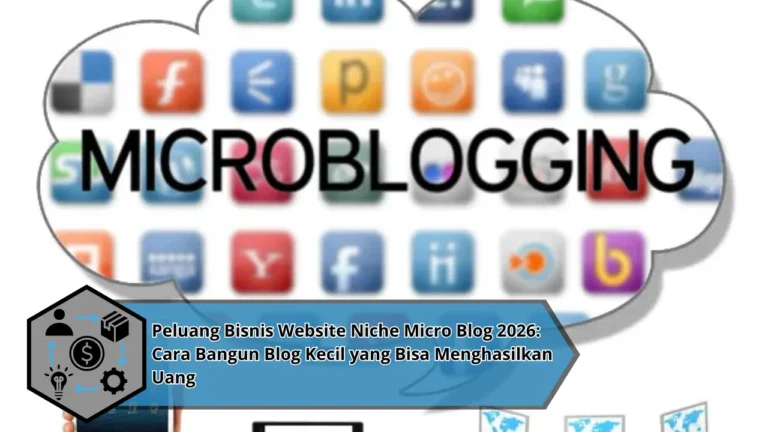 Peluang Bisnis Website Niche Micro Blog 2026: Cara Bangun Blog Kecil yang Bisa Menghasilkan Uang