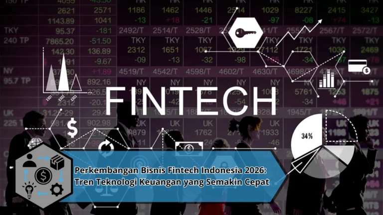 Perkembangan Bisnis Fintech Indonesia 2026: Tren Teknologi Keuangan yang Semakin Cepat