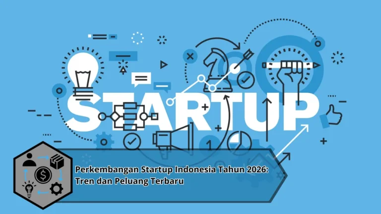 Perkembangan Startup Indonesia Tahun 2026: Tren dan Peluang Terbaru