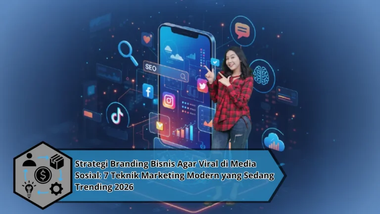 Strategi Branding Bisnis Agar Viral di Media Sosial: 7 Teknik Marketing Modern yang Sedang Trending 2026