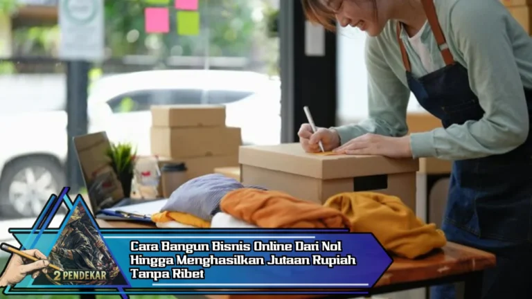 Cara Bangun Bisnis Online Dari Nol Hingga Menghasilkan Jutaan Rupiah Tanpa Ribet