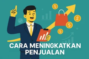Cara Meningkatkan Penjualan Online: Strategi Ampuh untuk UMKM dan Pebisnis Digital