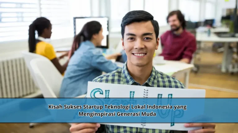 Kisah Sukses Startup Teknologi Lokal Indonesia yang Menginspirasi Generasi Muda