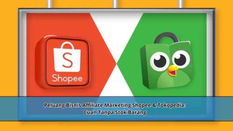 Peluang Bisnis Affiliate Marketing Shopee & Tokopedia: Cuan Tanpa Stok Barang